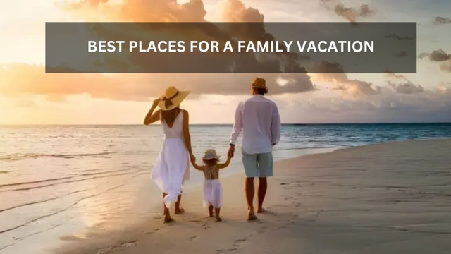 Best places for a family vacation