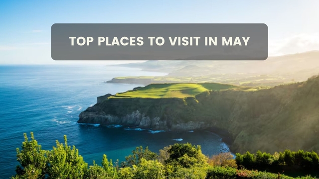 Top places to visit in May